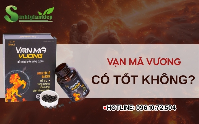 Viên uống Vạn Mã Vương có tốt không?