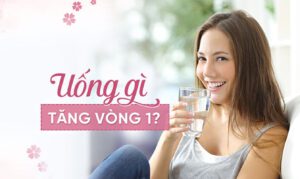 uống gì để tăng vòng 1