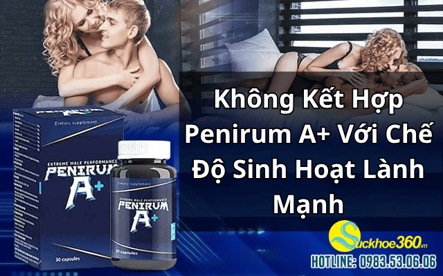 Không Kết Hợp Penirum A+ Với Chế Độ Sinh Hoạt Lành Mạnh